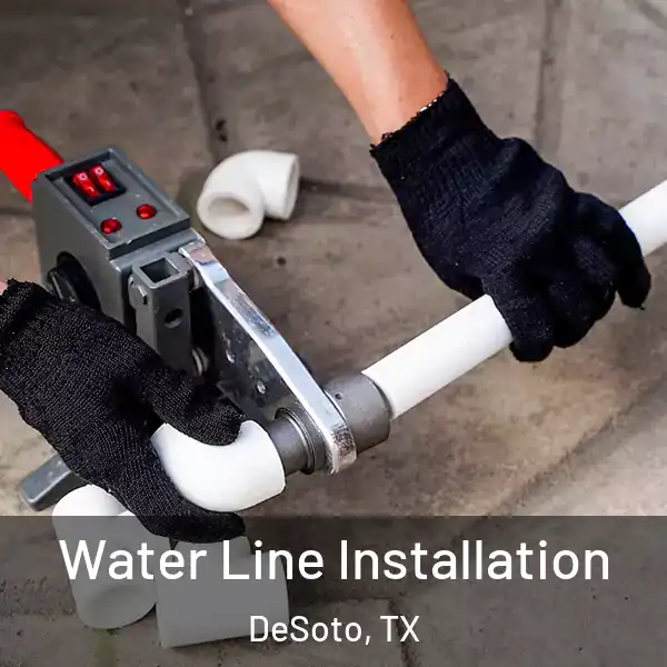  Water Line Installation DeSoto, TX